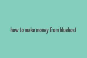 how to make money from bluehost