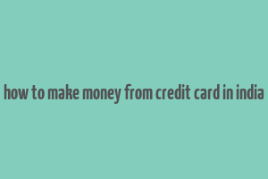 how to make money from credit card in india