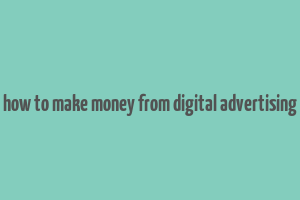 how to make money from digital advertising