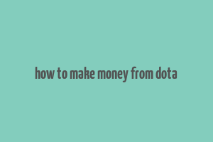 how to make money from dota