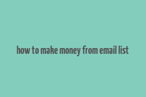 how to make money from email list