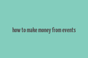 how to make money from events