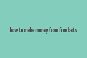 how to make money from free bets