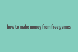 how to make money from free games