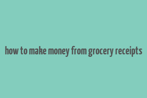 how to make money from grocery receipts