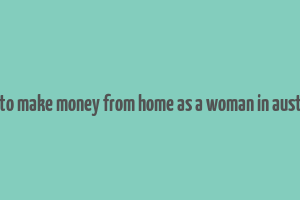 how to make money from home as a woman in australia