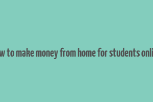 how to make money from home for students online