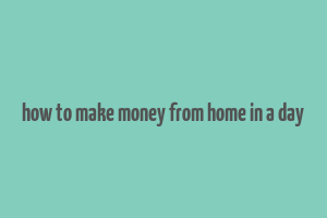 how to make money from home in a day