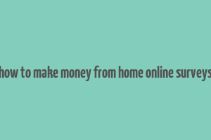 how to make money from home online surveys