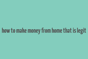 how to make money from home that is legit