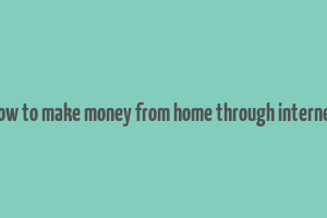 how to make money from home through internet