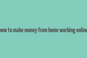 how to make money from home working online