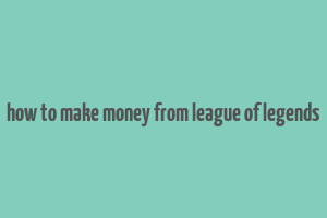 how to make money from league of legends