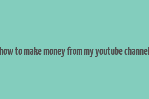 how to make money from my youtube channel