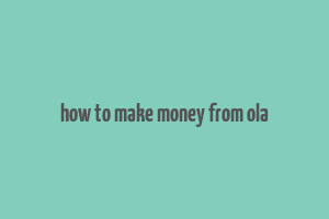 how to make money from ola