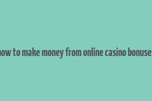 how to make money from online casino bonuses