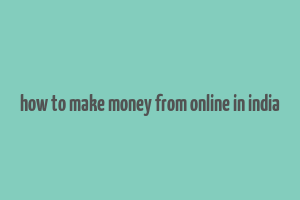 how to make money from online in india