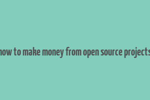 how to make money from open source projects