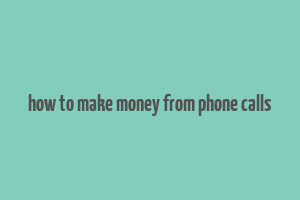 how to make money from phone calls