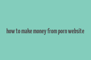 how to make money from porn website