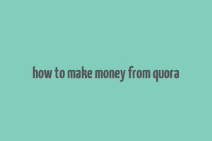 how to make money from quora