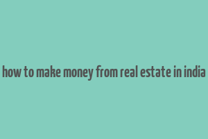 how to make money from real estate in india