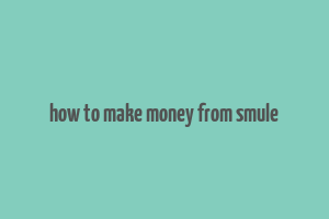 how to make money from smule