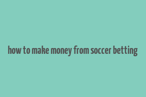 how to make money from soccer betting