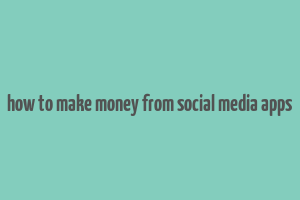 how to make money from social media apps