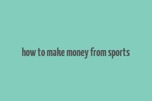 how to make money from sports