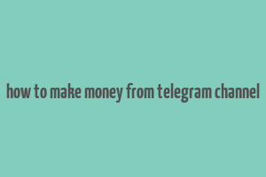 how to make money from telegram channel