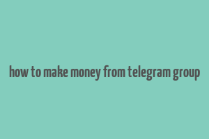 how to make money from telegram group