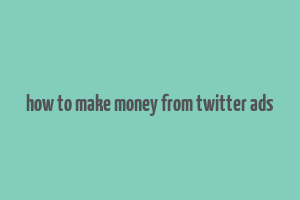 how to make money from twitter ads