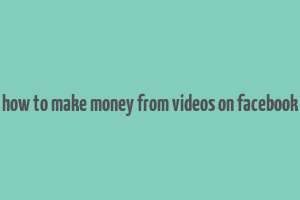 how to make money from videos on facebook