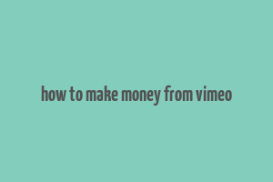 how to make money from vimeo