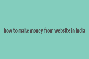 how to make money from website in india