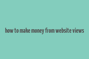 how to make money from website views