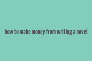 how to make money from writing a novel