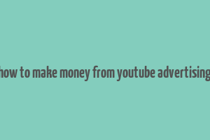 how to make money from youtube advertising