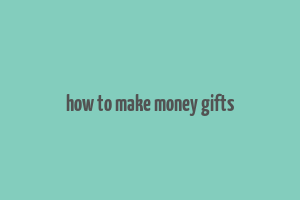 how to make money gifts