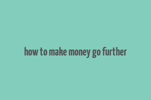 how to make money go further