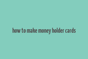 how to make money holder cards