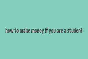 how to make money if you are a student