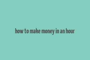 how to make money in an hour