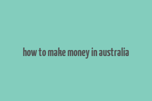 how to make money in australia