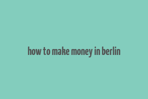 how to make money in berlin