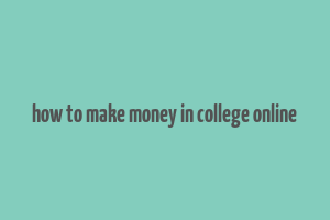 how to make money in college online