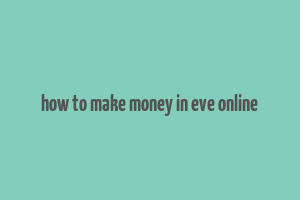 how to make money in eve online