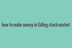 how to make money in falling stock market