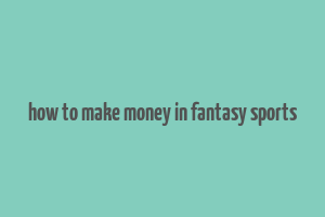 how to make money in fantasy sports